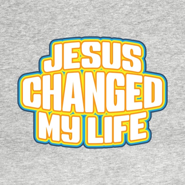Jesus Changed My Life by WLK ON WTR Designs